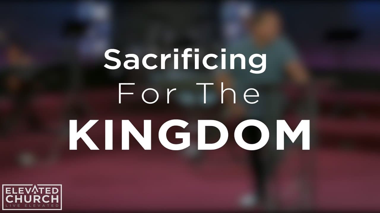 Sacrificing for the Kingdom | Elevated Church Pinellas Park | Moments