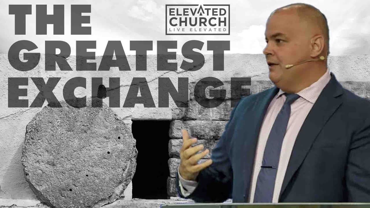 The Greatest Exchange | This Is Why Easter Changes Everything