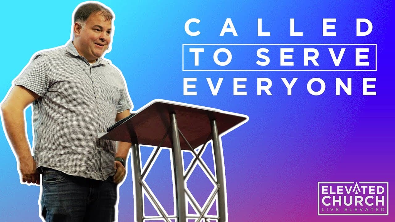 Called to Serve Everyone | Elevated Church Pinellas Park | Elevated Moments