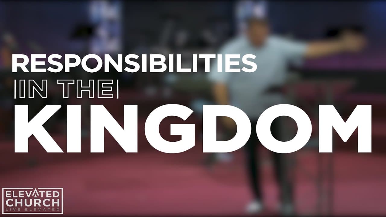 Responsibilities in the Kingdom | Elevated Church Pinellas Park | Elevated Moments