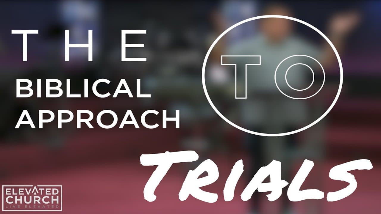 The Biblical Approach to Trials | Elevated Church Pinellas Park | Elevated Moments